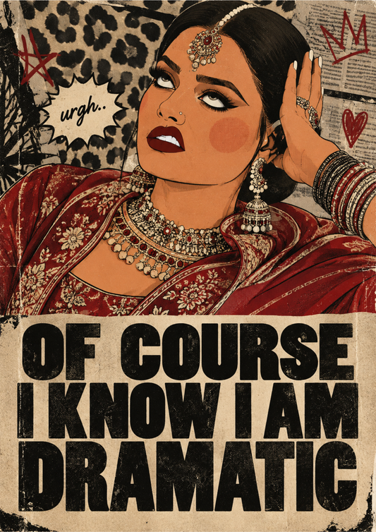 Of Course I Know I Am Dramatic Desi Poster